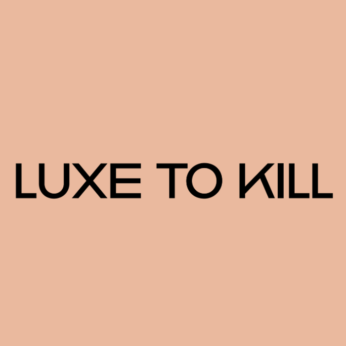 Luxe to Kill